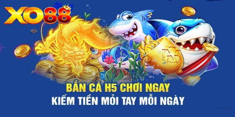 Bắn Cá H5 - Khám Phá Tựa Game Hot Tại Sân Chơi XO88