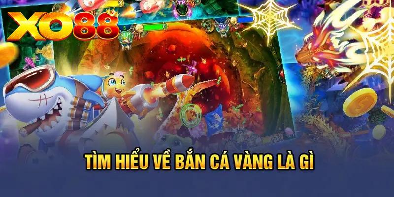 Bắn Cá Vàng XO88 - Tựa Game Hấp Dẫn Nên Trải Nghiệm