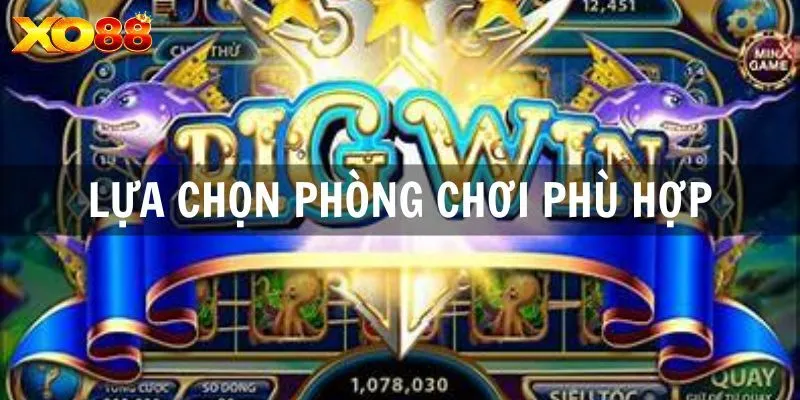 Lựa chọn phòng chơi có số lượng người tham gia phù hợp